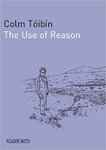 The Use of Reason by Colm Tóibín