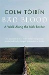 Bad Blood: A Walk Along the Irish Border by Colm Tóibín