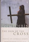 The Sign of the Cross: Travels in Catholic Europe by Colm Tóibín
