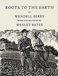 Roots to Earth by Wendell Berry and Wesley Bates