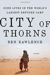 City of Thorns: Nine Lives in the World’s Largest Refugee Camp by Ben Rawlence