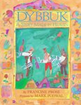 Dybbuk: A Story Made in Heaven by Francine Prose and Mark H. Podwal