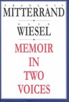 Memoir in Two Voices by Elie Wiesel and Francois Mitterrand