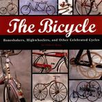 Bicycle: Bone Shakers, Highwheelers, and other Celebrated Cycles by Gilbert King