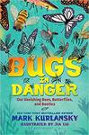 Bugs in Danger: Our Vanishing Bees, Butterflies, and Beetles by Mark Kurlansky