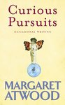 Curious Pursuits: Occasional Writing by Margaret Atwood
