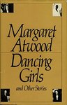 Dancing Girls by Margaret Atwood