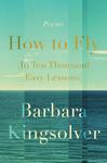 How to Fly (In Ten Thousand Easy Lessons) by Barbara Kingsolver