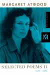 Selected Poems II: Poems Selected and New, 1976-1986 by Margaret Atwood
