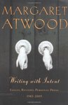 Writing with Intent: Essays, Reviews, Personal Prose 1983-2005 by Margaret Atwood