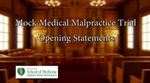 Mock Medical Malpractice Trial Opening