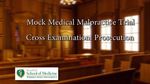 Mock Medical Malpractice Trial Cross Examination Prosecution by Kelly A. Rabah; Boonshoft School of Medicine; and Freund, Freeze & Arnold