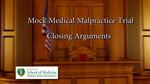 Mock Medical Malpractice Trial Closing Arguments by Kelly A. Rabah; Boonshoft School of Medicine; and Freund, Freeze & Arnold