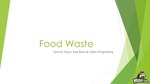 Food Waste by Spencer Boyer, Paul Dunn, and Callie Heiligenberg