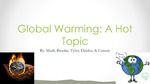 Global Warming: A Hot Topic by Madi Mills, Brooke Mazur, Tyler Frost, Deidra Mullins, and Connie Sinks