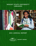 Wright State University Libraries Annual Report 2021 by Wright state University Libraries