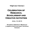 Wright State University's Celebration of Research, Scholarship and Creative Activities Book of Abstracts from Friday, April 10, 2015 by Wright State University Office of Undergraduate Research and STEMM Activities